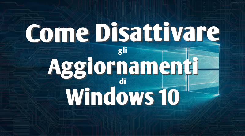 Come disattivare aggiornamenti windows 10 - Copertina