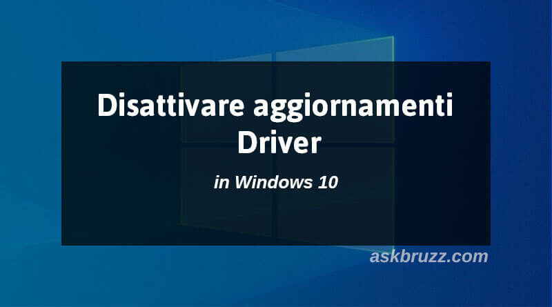 Copertina - Disattivare aggiornamenti driver windows 10