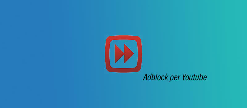 Adblock Youtube - Migliore estensione Google Chrome